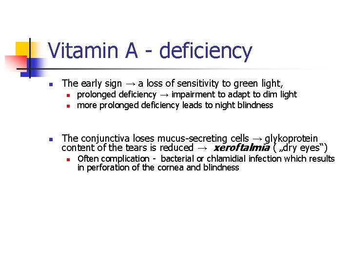 Vitamin A - deficiency n The early sign → a loss of sensitivity to