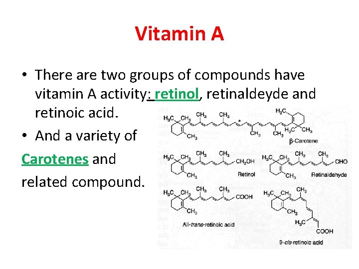 Vitamin A • There are two groups of compounds have vitamin A activity: retinol,