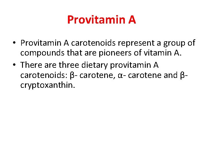 Provitamin A • Provitamin A carotenoids represent a group of compounds that are pioneers