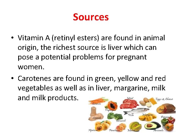 Sources • Vitamin A (retinyl esters) are found in animal origin, the richest source Sources • Vitamin A (retinyl esters) are found in animal origin, the richest source