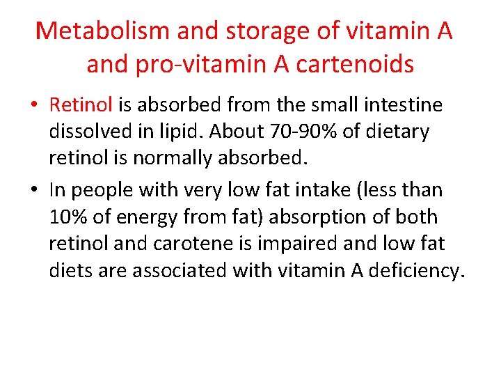 Metabolism and storage of vitamin A and pro-vitamin A cartenoids • Retinol is absorbed Metabolism and storage of vitamin A and pro-vitamin A cartenoids • Retinol is absorbed