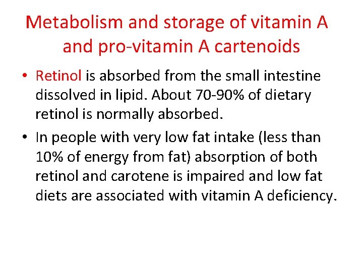 Metabolism and storage of vitamin A and pro-vitamin A cartenoids • Retinol is absorbed