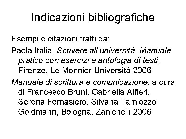 Indicazioni bibliografiche Esempi e citazioni tratti da: Paola Italia, Scrivere all’università. Manuale pratico con