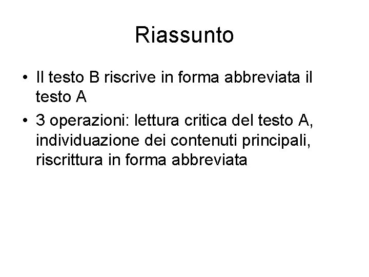 Riassunto • Il testo B riscrive in forma abbreviata il testo A • 3