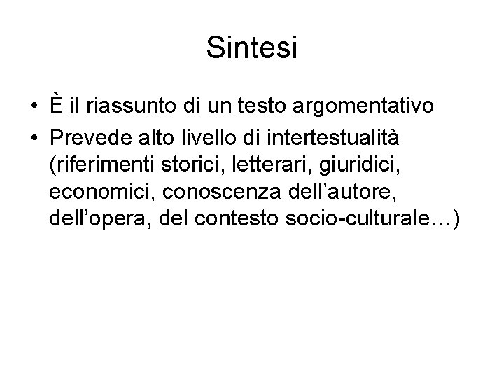 Sintesi • È il riassunto di un testo argomentativo • Prevede alto livello di