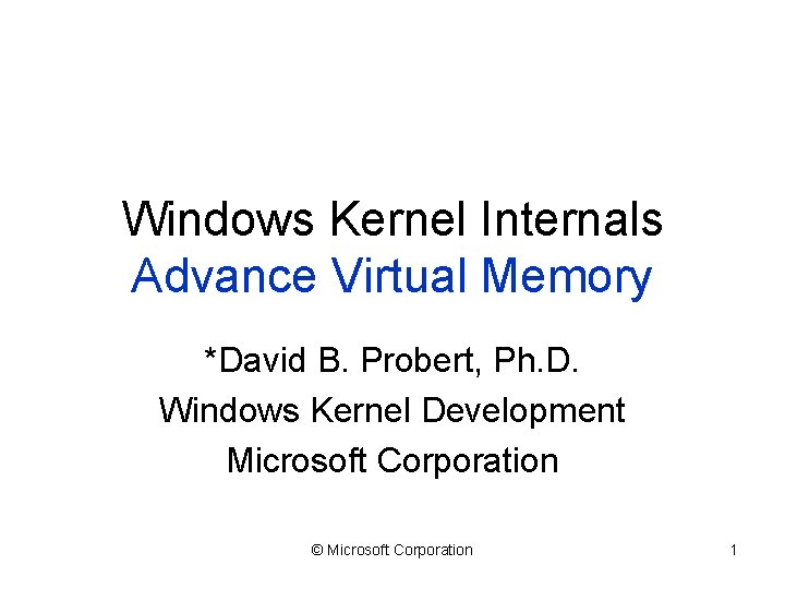 Windows Kernel Internals Advance Virtual Memory *David B. Probert, Ph. D. Windows Kernel Development