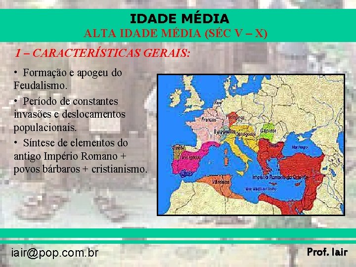 IDADE MÉDIA ALTA IDADE MÉDIA (SÉC V – X) 1 – CARACTERÍSTICAS GERAIS: •