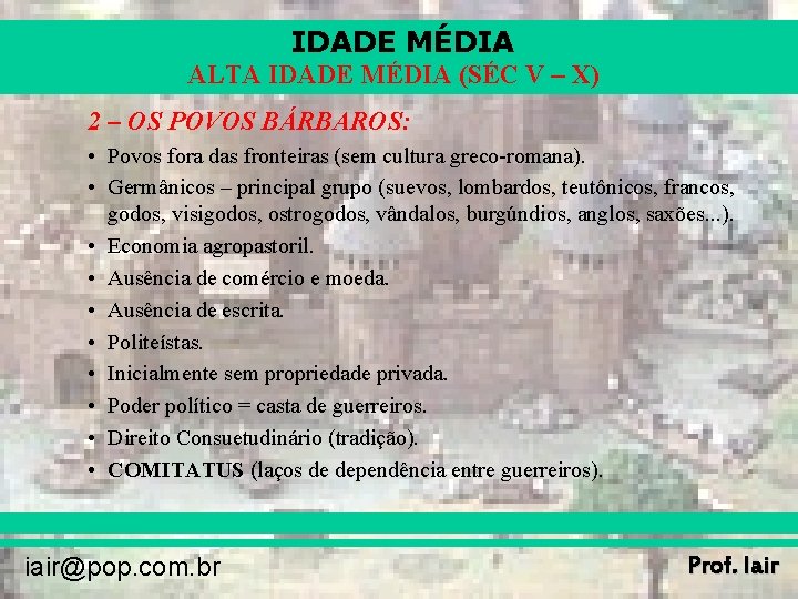 IDADE MÉDIA ALTA IDADE MÉDIA (SÉC V – X) 2 – OS POVOS BÁRBAROS: