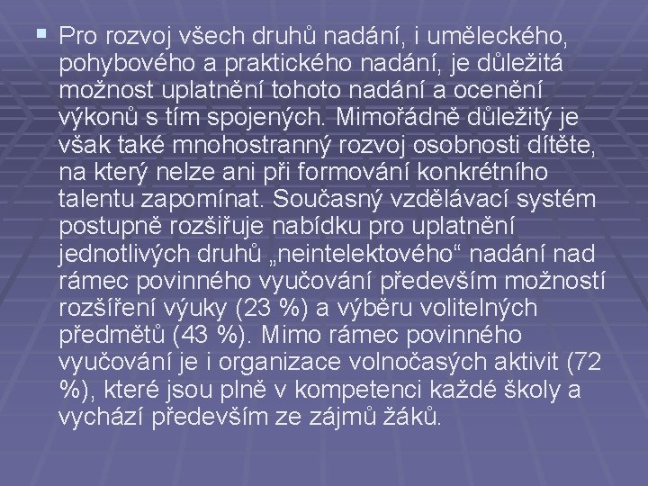 § Pro rozvoj všech druhů nadání, i uměleckého, pohybového a praktického nadání, je důležitá