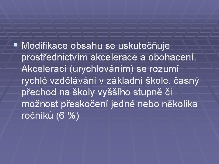 § Modifikace obsahu se uskutečňuje prostřednictvím akcelerace a obohacení. Akcelerací (urychlováním) se rozumí rychlé