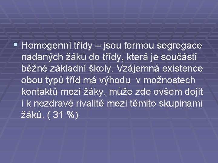 § Homogenní třídy – jsou formou segregace nadaných žáků do třídy, která je součástí