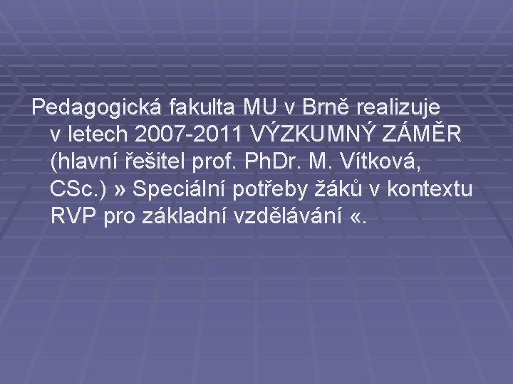 Pedagogická fakulta MU v Brně realizuje v letech 2007 -2011 VÝZKUMNÝ ZÁMĚR (hlavní řešitel Pedagogická fakulta MU v Brně realizuje v letech 2007 -2011 VÝZKUMNÝ ZÁMĚR (hlavní řešitel