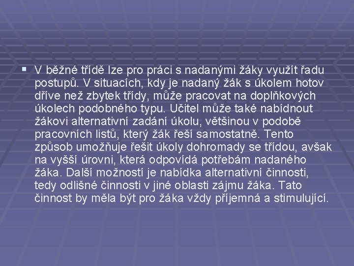 § V běžné třídě lze pro práci s nadanými žáky využít řadu postupů. V