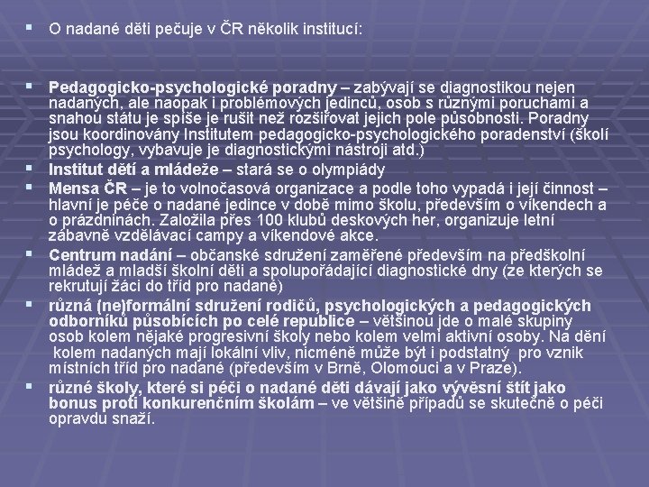 § O nadané děti pečuje v ČR několik institucí: § Pedagogicko-psychologické poradny – zabývají