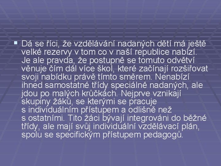 § Dá se říci, že vzdělávání nadaných dětí má ještě velké rezervy v tom