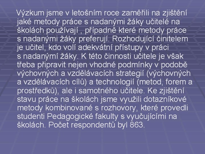 Výzkum jsme v letošním roce zaměřili na zjištění jaké metody práce s nadanými Výzkum jsme v letošním roce zaměřili na zjištění jaké metody práce s nadanými