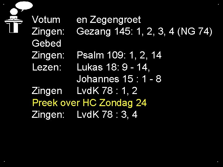 . . Votum Zingen: Gebed Zingen: Lezen: en Zegengroet Gezang 145: 1, 2, 3,