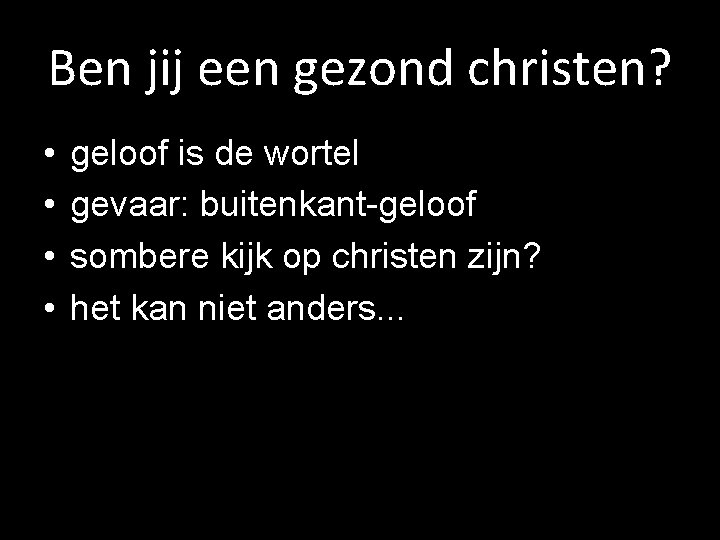 Ben jij een gezond christen? • • geloof is de wortel gevaar: buitenkant-geloof sombere