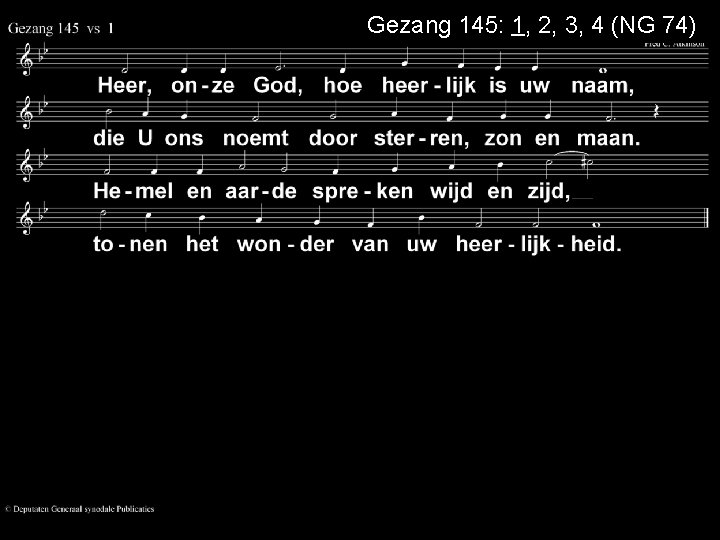 Gezang 145: 1, 2, 3, 4 (NG 74) 