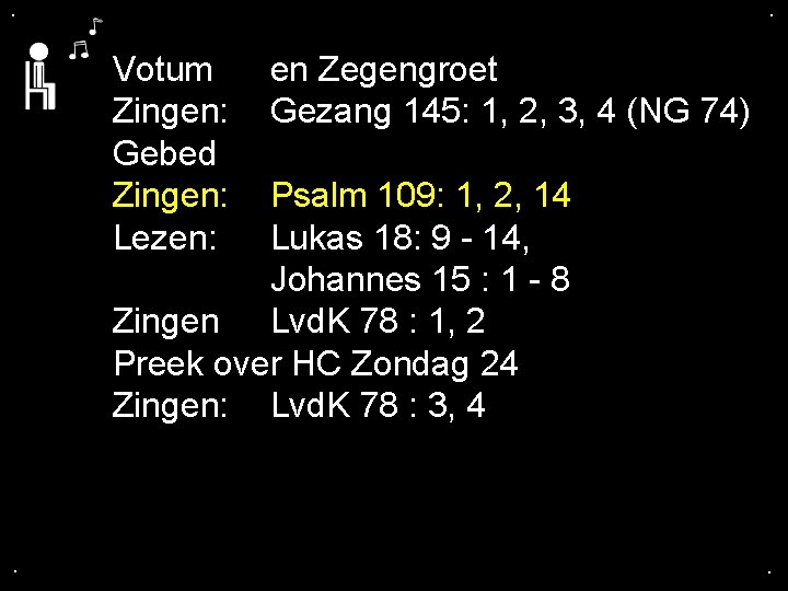 . . Votum Zingen: Gebed Zingen: Lezen: en Zegengroet Gezang 145: 1, 2, 3,