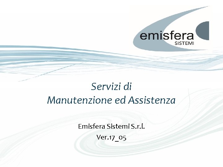 Servizi di Manutenzione ed Assistenza Emisfera Sistemi S. r. l. Ver. 17_05 