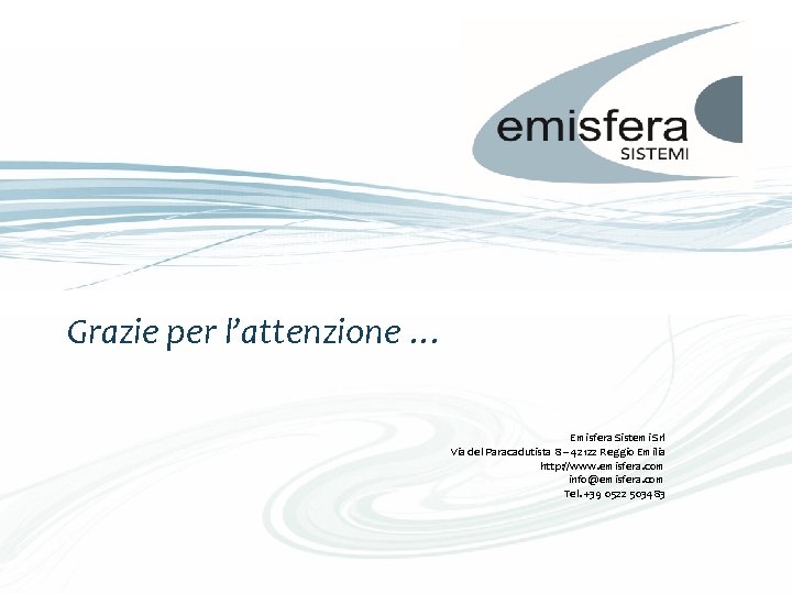 Grazie per l’attenzione … Emisfera Sistemi Srl Via del Paracadutista 8 – 42122 Reggio