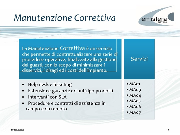 Manutenzione Correttiva La Manutenzione Correttiva è un servizio che permette di contrattualizzare una serie