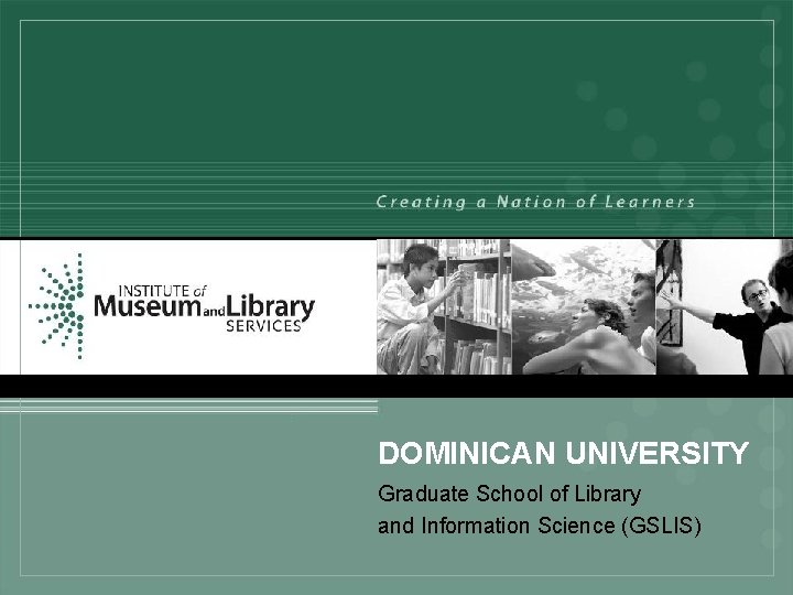 DOMINICAN UNIVERSITY Graduate School of Library and Information Science (GSLIS) 