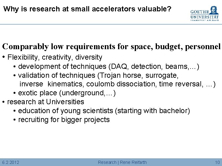 Why is research at small accelerators valuable? Comparably low requirements for space, budget, personnel