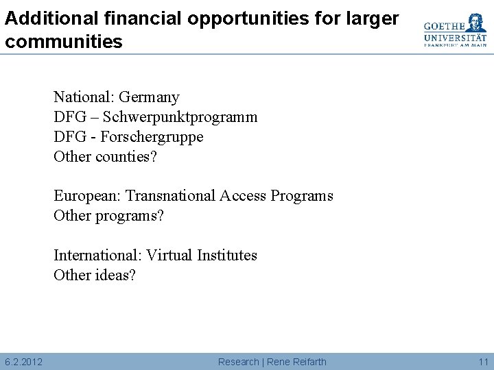 Additional financial opportunities for larger communities National: Germany DFG – Schwerpunktprogramm DFG - Forschergruppe