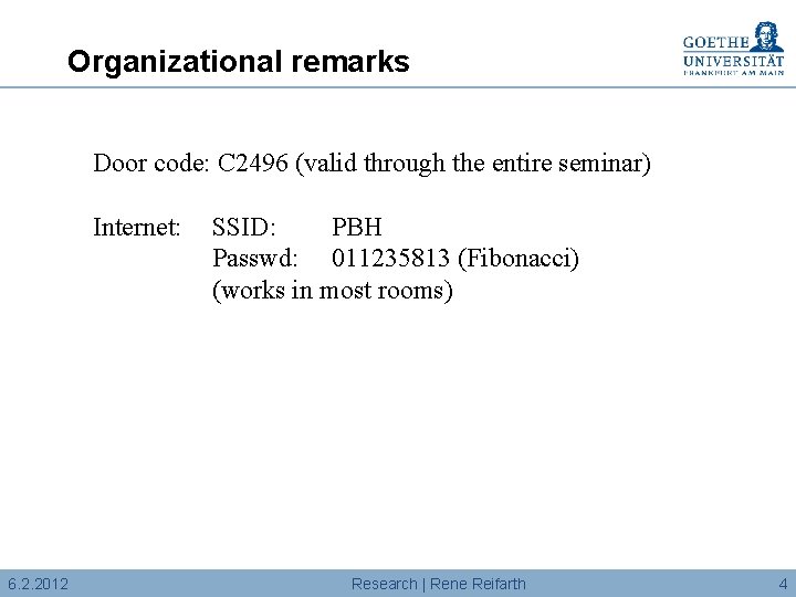 Organizational remarks Door code: C 2496 (valid through the entire seminar) Internet: 6. 2.