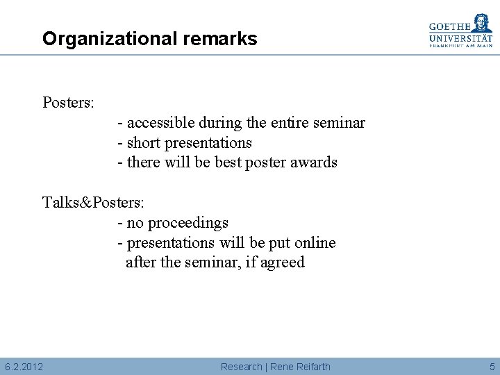 Organizational remarks Posters: - accessible during the entire seminar - short presentations - there