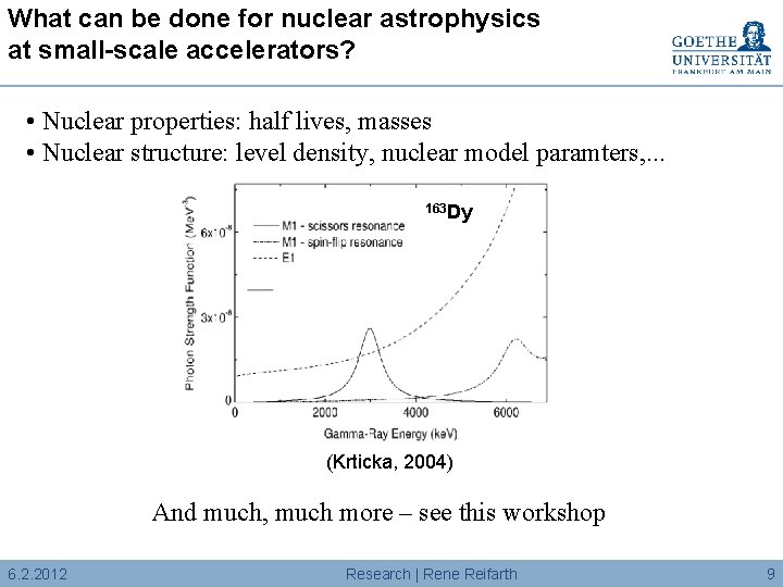 What can be done for nuclear astrophysics at small-scale accelerators? • Nuclear properties: half