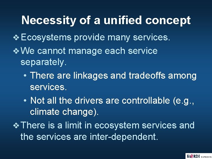 Necessity of a unified concept v Ecosystems provide many services. v We cannot manage