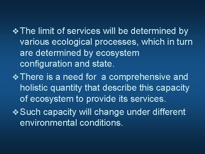 v The limit of services will be determined by various ecological processes, which in