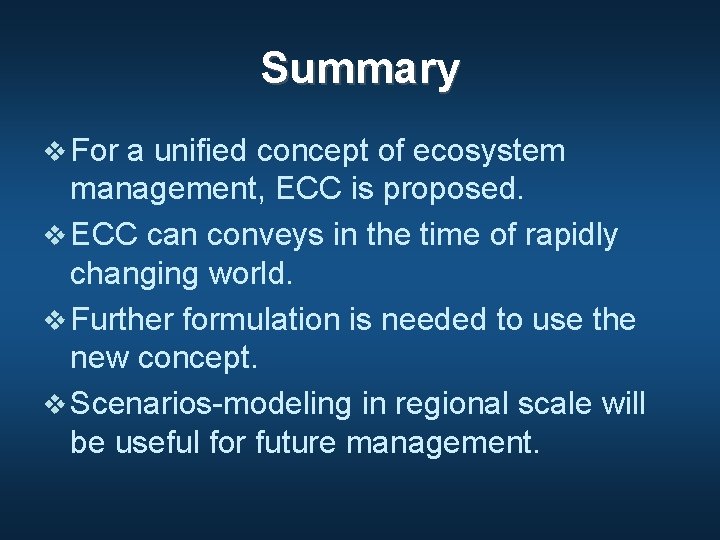 Summary v For a unified concept of ecosystem management, ECC is proposed. v ECC