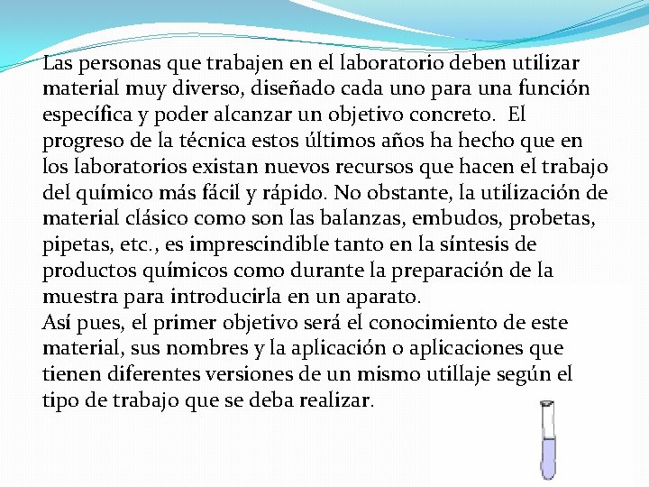 Las personas que trabajen en el laboratorio deben utilizar material muy diverso, diseñado cada Las personas que trabajen en el laboratorio deben utilizar material muy diverso, diseñado cada