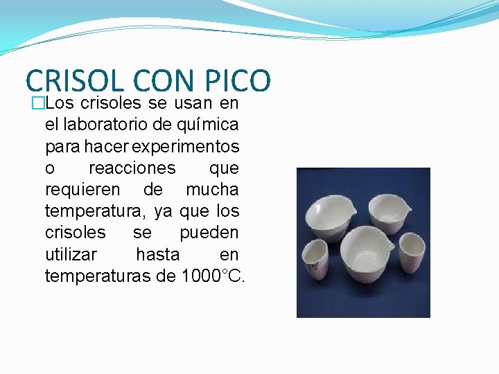 CRISOL CON PICO �Los crisoles se usan en el laboratorio de química para hacer CRISOL CON PICO �Los crisoles se usan en el laboratorio de química para hacer