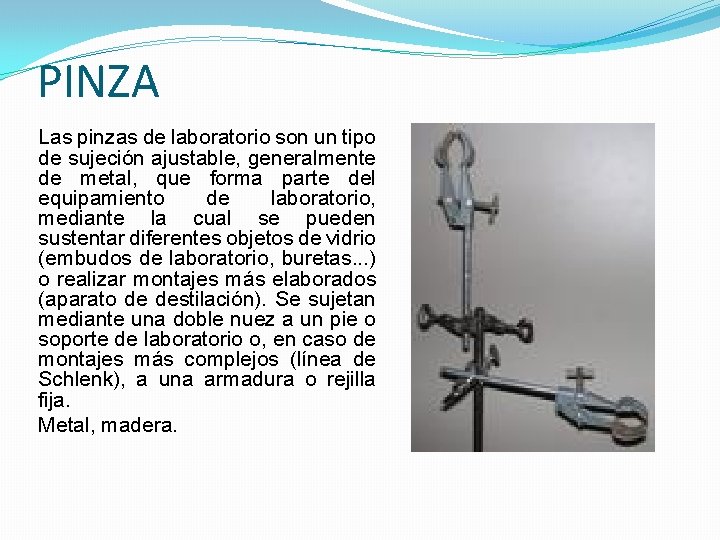 PINZA Las pinzas de laboratorio son un tipo de sujeción ajustable, generalmente de metal, PINZA Las pinzas de laboratorio son un tipo de sujeción ajustable, generalmente de metal,