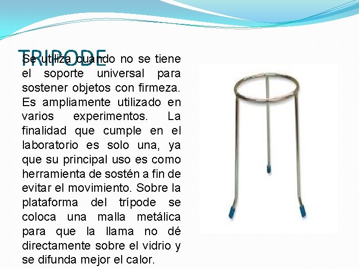 Se utiliza cuando no se tiene TRIPODE el soporte universal para sostener objetos con Se utiliza cuando no se tiene TRIPODE el soporte universal para sostener objetos con