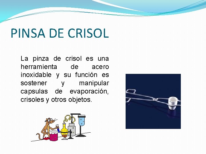 PINSA DE CRISOL La pinza de crisol es una herramienta de acero inoxidable y PINSA DE CRISOL La pinza de crisol es una herramienta de acero inoxidable y