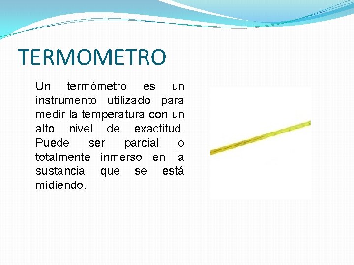 TERMOMETRO Un termómetro es un instrumento utilizado para medir la temperatura con un alto TERMOMETRO Un termómetro es un instrumento utilizado para medir la temperatura con un alto