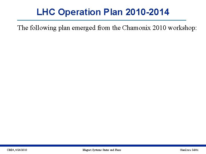 LHC Operation Plan 2010 -2014 The following plan emerged from the Chamonix 2010 workshop:
