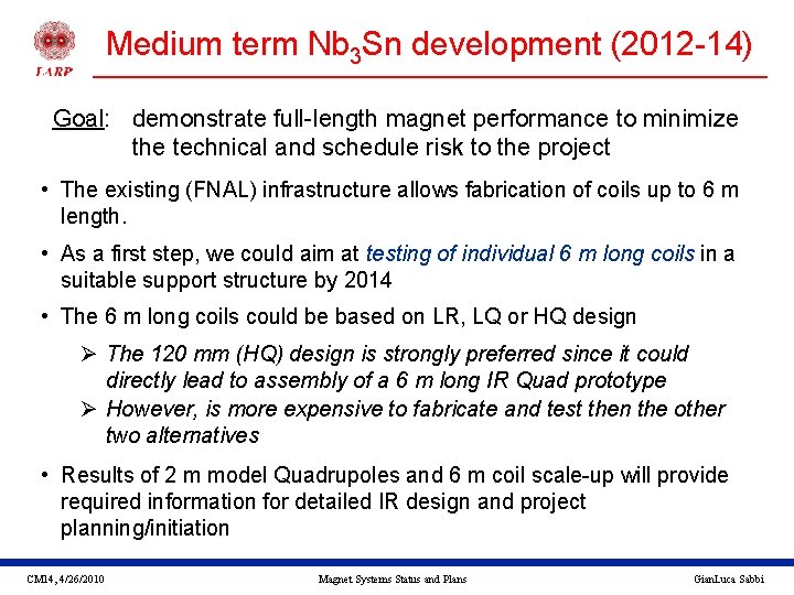 Medium term Nb 3 Sn development (2012 -14) Goal: demonstrate full-length magnet performance to
