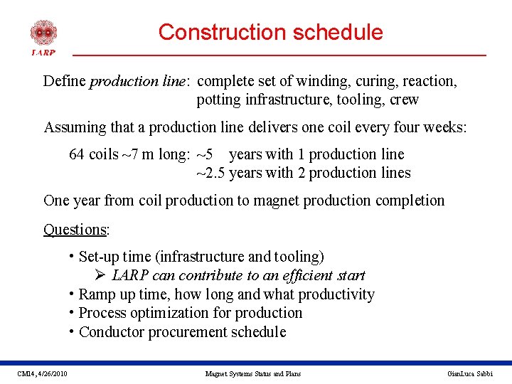Construction schedule Define production line: complete set of winding, curing, reaction, potting infrastructure, tooling,