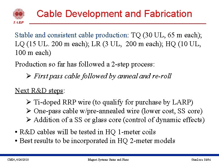 Cable Development and Fabrication Stable and consistent cable production: TQ (30 UL, 65 m
