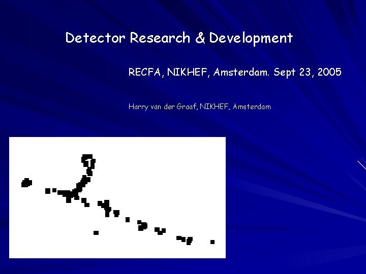 Detector Research & Development RECFA, NIKHEF, Amsterdam. Sept 23, 2005 Harry van der Graaf,