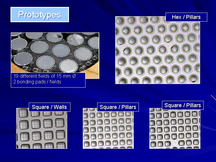 Prototypes Hex / Pillars 19 different fields of 15 mm Ø 2 bonding pads