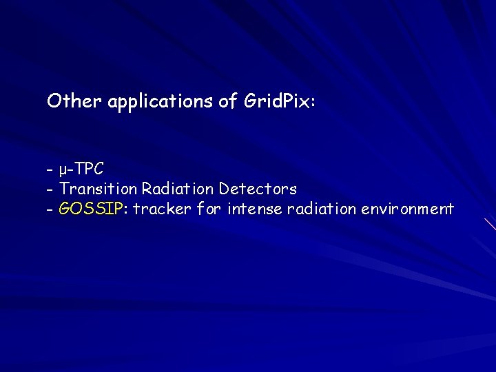 Other applications of Grid. Pix: - μ-TPC - Transition Radiation Detectors - GOSSIP: tracker