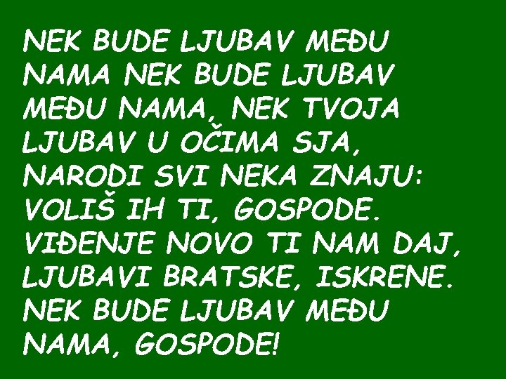 NEK BUDE LJUBAV MEĐU NAMA, NEK TVOJA LJUBAV U OČIMA SJA, NARODI SVI NEKA